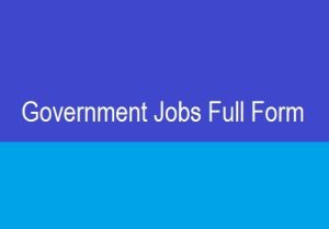 Government Jobs Full Form