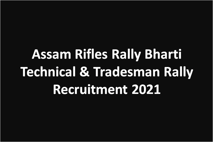 Assam Rifles Rally Bharti Technical & Tradesman Rally Recruitment 2021