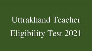 Uttrakhand Teacher Eligibility Test 2021 UTET 2021 Online Application